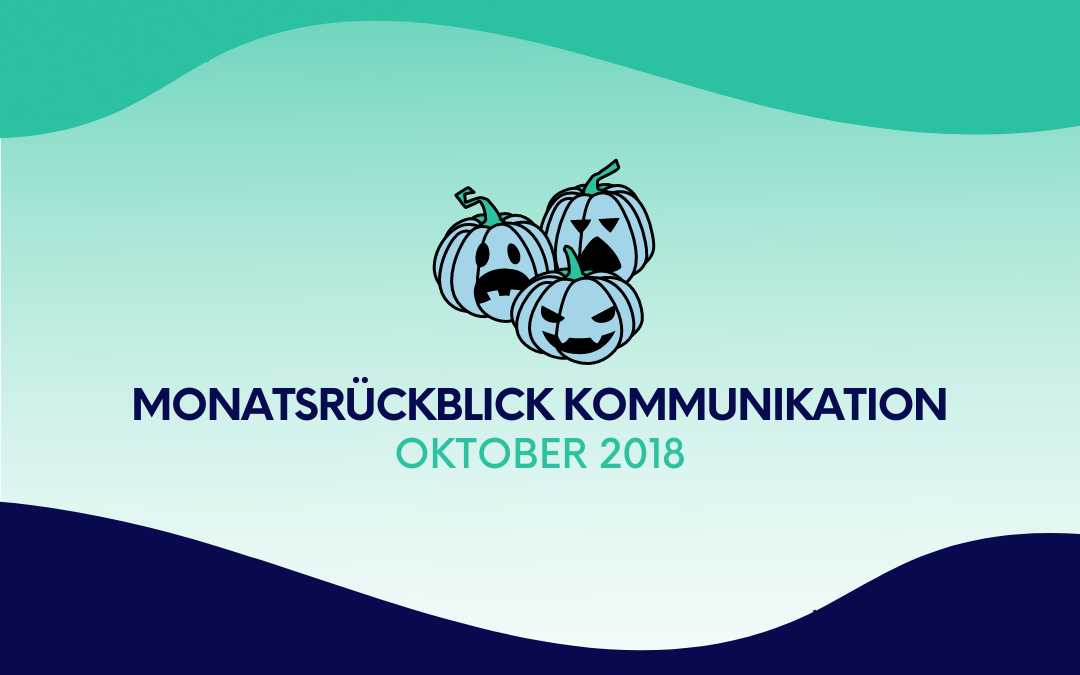 Monatsrückblick Kommunikation: Oktober 2018