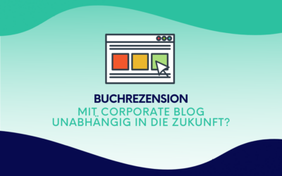 Buchrezension: Mit Corporate Blog unabhängig in die Zukunft?