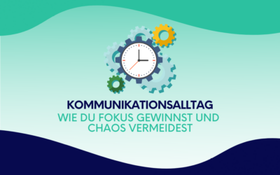 Kommunikationsalltag: Wie du Fokus gewinnst und Chaos vermeidest