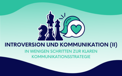 Introversion und Kommunikation (II): In wenigen Schritten zur klaren Kommunikationsstrategie