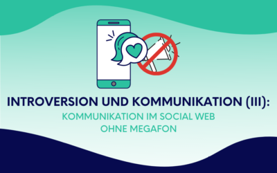 Introversion und Kommunikation (III): Kommunikation im Social Web ohne Megafon