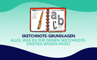 Sketchnote-Grundlagen: Alles, was du für deinen Sketchnote-Einstieg wissen musst