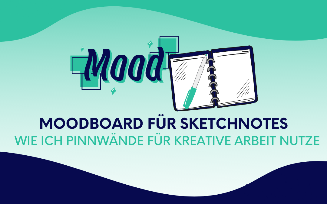Moodboards für Sketchnotes: Wie ich Pinnwände für kreative Arbeit nutze