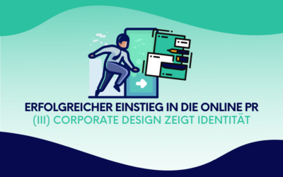 Einstieg in die Online PR: (III) Corporate Design zeigt Identität