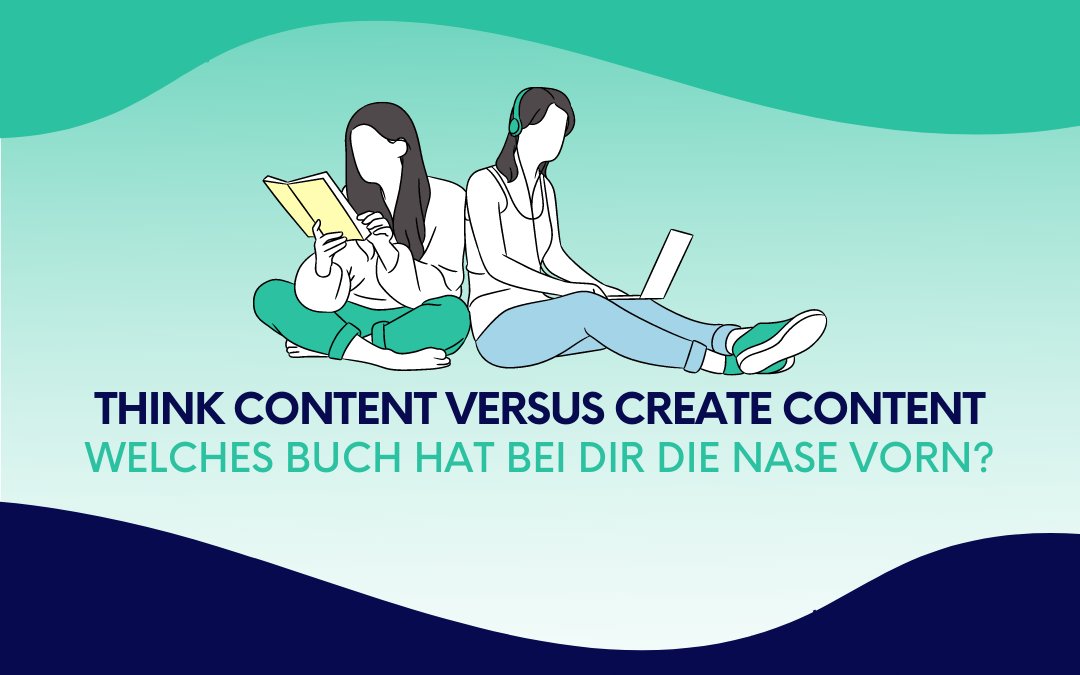 Think Content versus Create Content: Welches Buch hat bei dir die Nase vorn?
