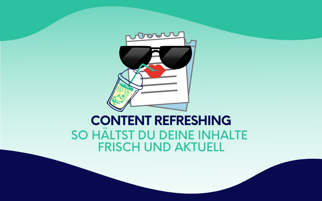 Wie gut sind deine bestehenden Inhalte schon gealtert? Zeit für ein Content Refreshing.
