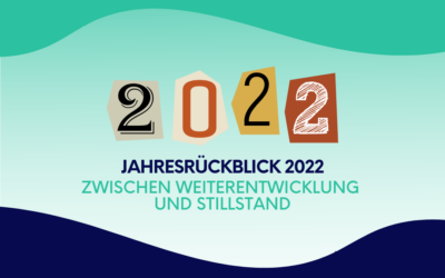 Jahresrückblick 2022: Zwischen Weiterentwicklung und Stillstand