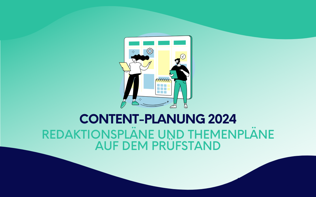 Content-Planung 2024: Redaktionspläne und Themenpläne auf dem Prüfstand
