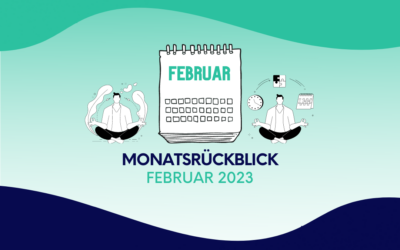 Monatsrückblick Februar 2023: Loslassen, ausatmen und organisieren
