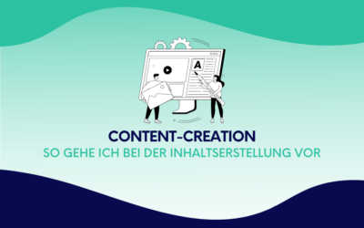 Content Creation: So gehe ich bei der Inhaltserstellung vor