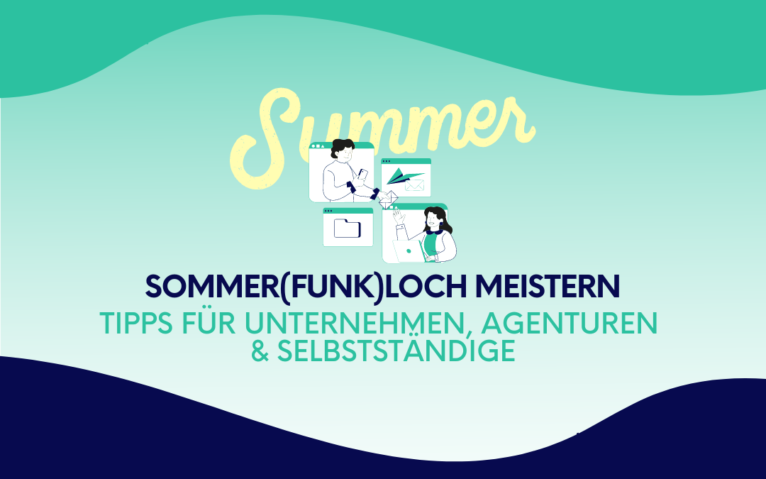 Entdecke Tipps für Unternehmen, Agenturen und Selbstständige, die das Sommerloch produktiver machen können.