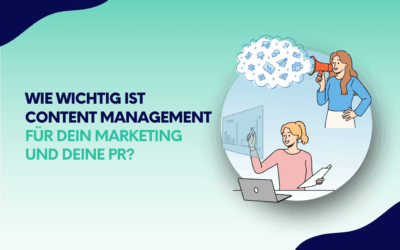 Wie wichtig ist Content Management für dein Marketing und deine PR?