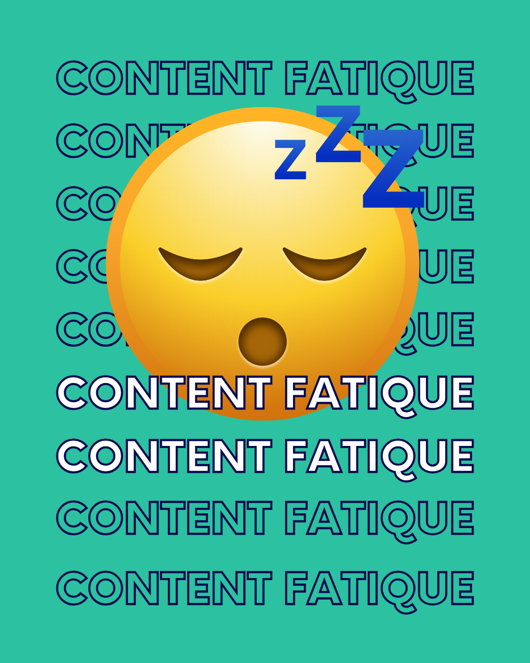 content-fatigue Schlafendes gelbes Emoji mit „Zzz“-Symbolen vor wiederholt eingeblendetem „Content Fatigue“-Schriftzug auf türkisfarbenem Hintergrund.