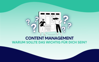 Content Management: Warum sollte das wichtig für dich sein?