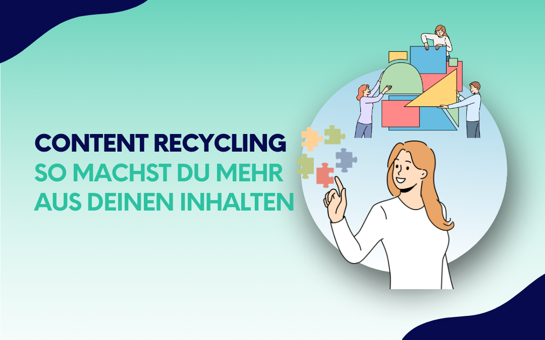 Content Recycling: So machst du mehr aus deinen Inhalten