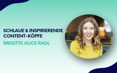 Schlaue und inspirierende Content-Köpfe: Brigitte Alice Radl