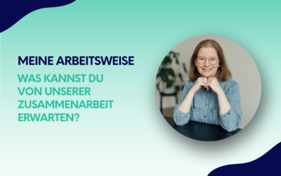 Meine Arbeitsweise: Was kannst du von unserer Zusammenarbeit erwarten?