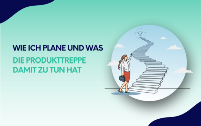 Wie ich plane und was die Produkttreppe damit zu tun hat