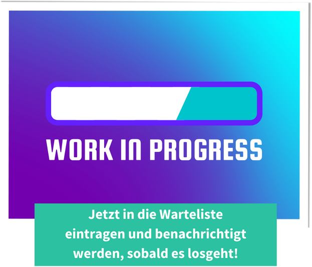 Ein Ladebalken auf einem blau-violetten Hintergrund, mit der Aufschrift „Work in Progress“. Darunter ein Hinweis: „Jetzt in die Warteliste eintragen und benachrichtigt werden, sobald es losgeht!“