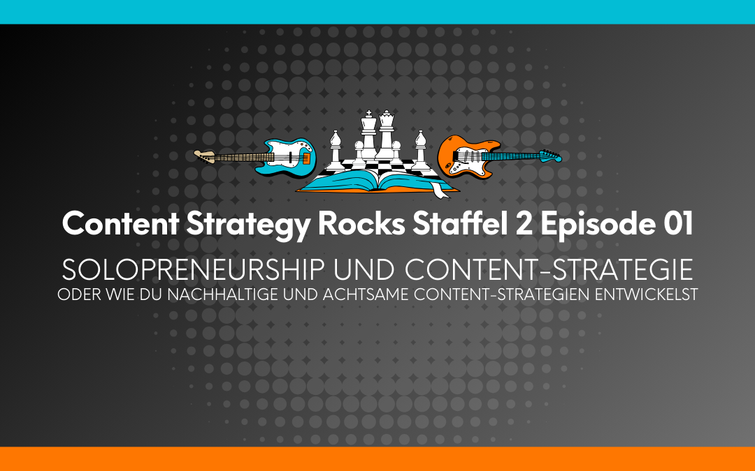 Eine Grafik für die erste Episode der zweiten Staffel von „Content Strategy Rocks“. Der Hintergrund ist dunkelgrau mit einem Muster aus kreisförmigen und quadratischen Punkten, während oben ein blauer Streifen und unten ein orangefarbener Streifen das Design einrahmen. Zentral befindet sich das Logo der Serie: Ein aufgeschlagenes Buch mit Schachfiguren darauf, flankiert von zwei E-Gitarren – links eine blaue, rechts eine orangefarbene. Darunter steht der Haupttitel in großer, weißer Schrift: „Content Strategy Rocks Staffel 2 Episode 01“. Der Untertitel in Großbuchstaben lautet: „SOLOPRENEURSHIP UND CONTENT-STRATEGIE“, gefolgt von einer kleineren Ergänzung: „ODER WIE DU NACHHALTIGE UND ACHTSAME CONTENT-STRATEGIEN ENTWICKELST“.