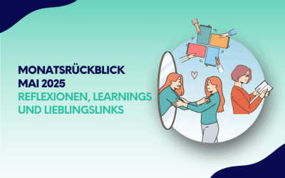 Monatsrückblick Mai 2025: Reflexionen, Learnings und Lieblingslinks