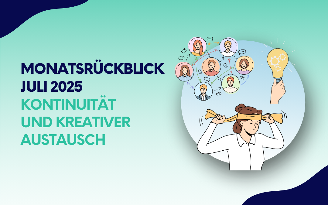 Grafik zum Monatsrückblick Juli 2025 mit dem Titel „Kontinuität und kreativer Austausch“, daneben eine Illustration von Netzwerken, Ideenfindung und einer nachdenklichen Person.