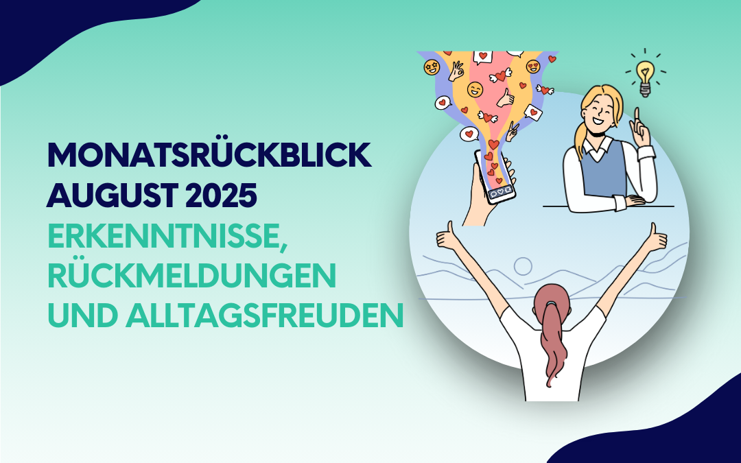 Monatsrückblick August 2025: Erkenntnisse, Rückmeldungen und Alltagsfreuden