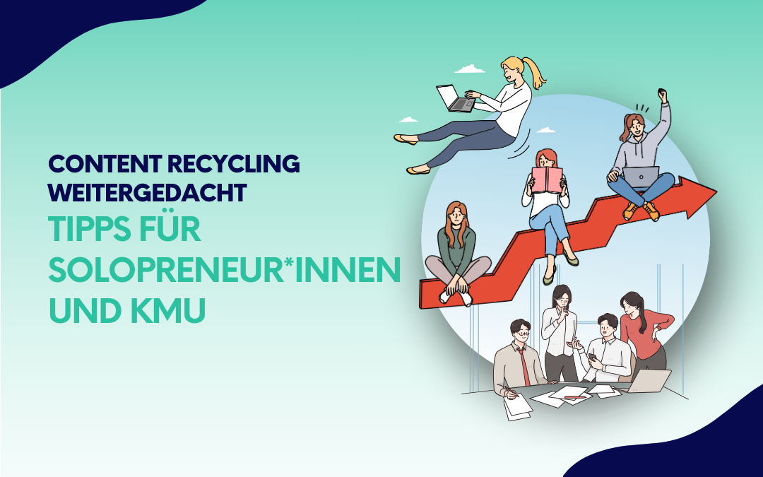 Grafik mit dem Titel „Content Recycling weitergedacht – Tipps für Solopreneur*innen und KMU“ und einer Illustration von Menschen, die auf einer roten Wachstumskurve arbeiten.
