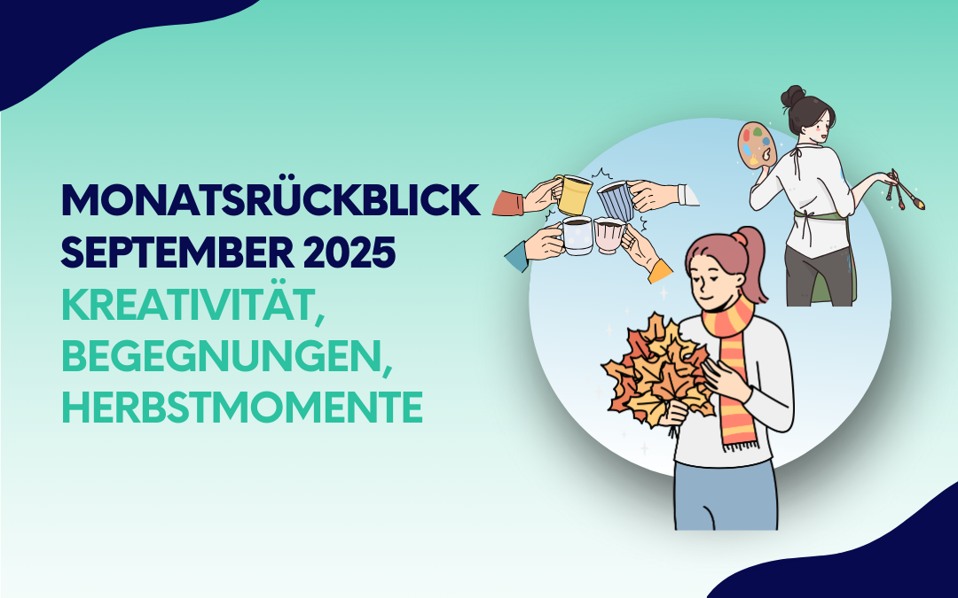 Grafik mit dem Titel „Monatsrückblick September 2025 – Kreativität, Begegnungen, Herbstmomente“. Abgebildet sind Illustrationen von Menschen beim Anstoßen mit Getränken, beim Malen sowie eine Person, die herbstliche Blätter in den Händen hält.