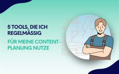5 Tools, die ich regelmäßig für meine Contentplanung nutze