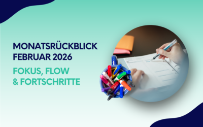 Monatsrückblick Februar 2026: Fokus, Flow & Fortschritte