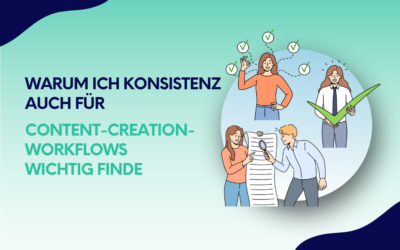 Warum ich Konsistenz auch für Content-Creation-Workflows wichtig finde