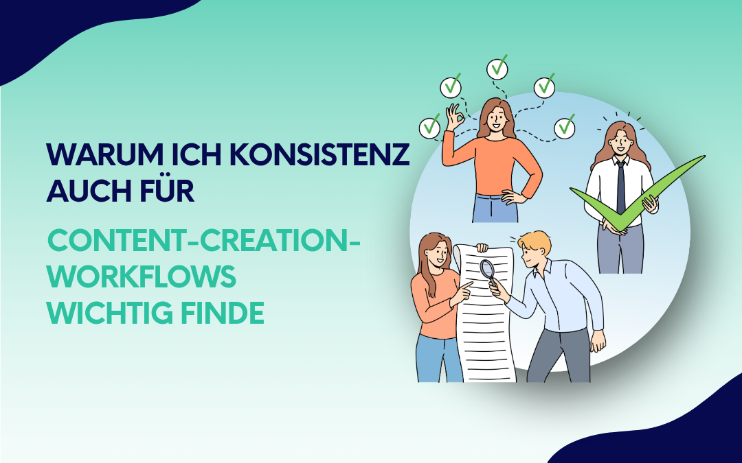 Warum ich Konsistenz auch für Content-Creation-Workflows wichtig finde
