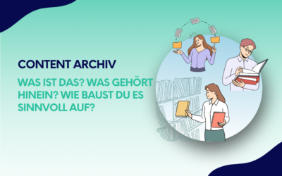 Content Archiv: Was ist das? Was gehört hinein? Wie baust du es sinnvoll auf?