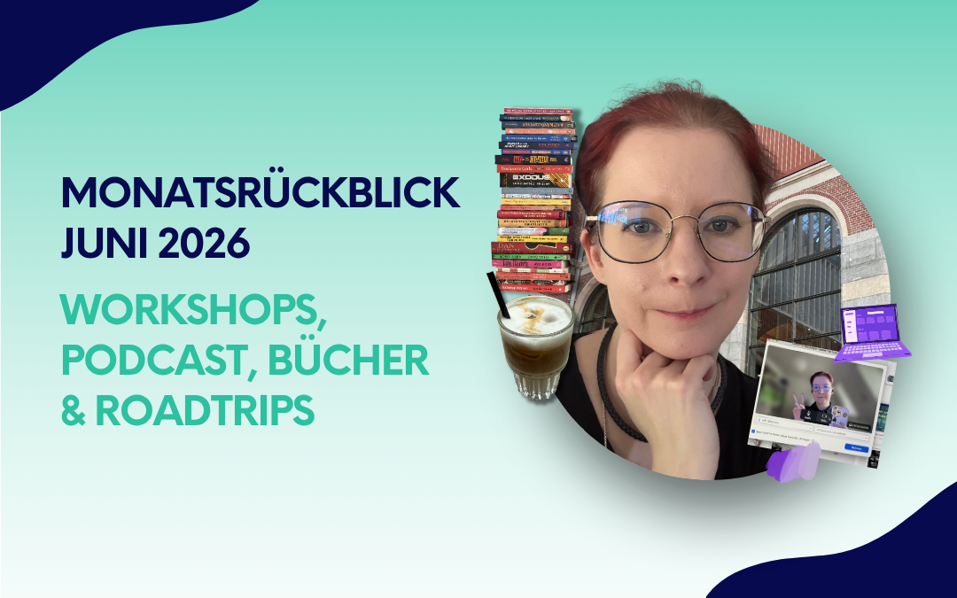 Monatsrückblick Juni 2026 – Workshops, Podcast, Bücher & Roadtrips: Frau mit rotem Haar und Brille, daneben ein Bücherstapel, Latte Macchiato und ein Workshop-Screenshot auf türkis-blauem Hintergrund.