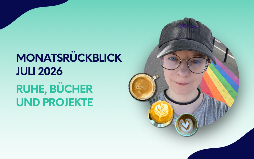 Monatsrückblick Juli 2026: Ruhe, Bücher und Projekte.