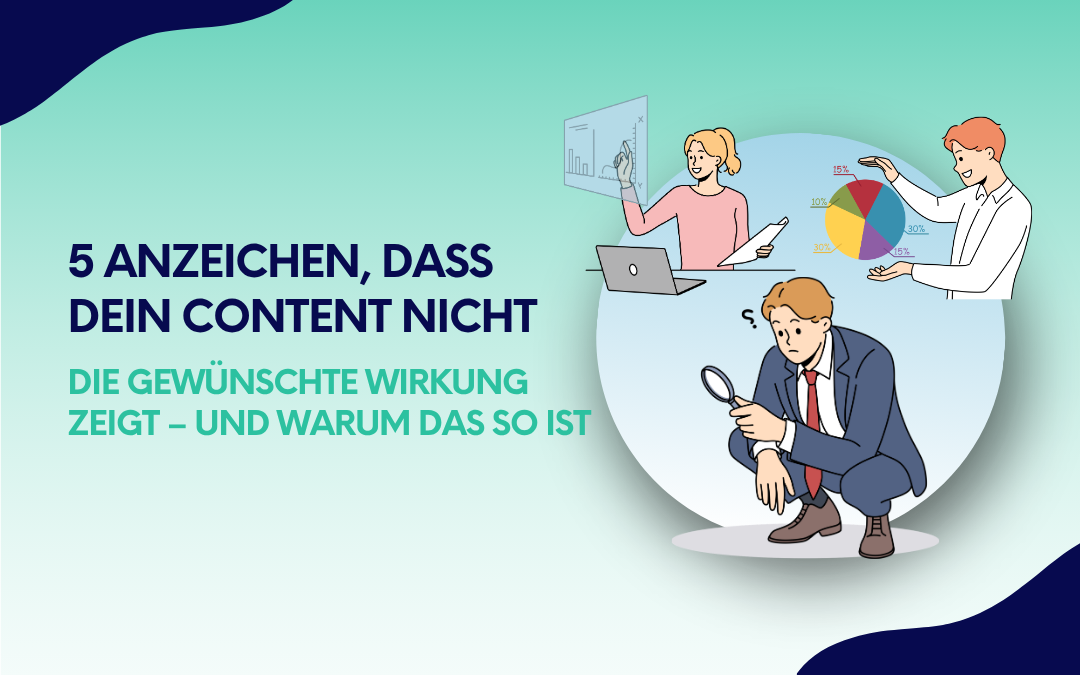 Fünf Anzeichen dafür, dass Content nicht die gewünschte Wirkung erzielt, dargestellt mit Illustrationen zur Analyse von Daten, Diagrammen und Suchprozessen.